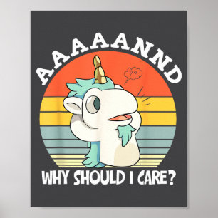 Póster ¿Y por qué debería importarme? Humor de unicornio