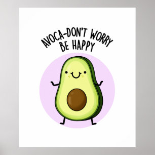 Póster Ya aguacate no te preocupes sé feliz aguacate pun