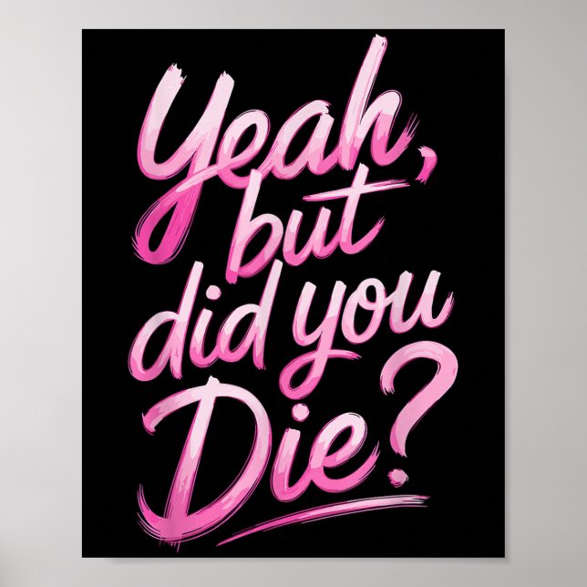 Póster Yeah But Did You Die_ Gym Fitness Motivation  (Frente)