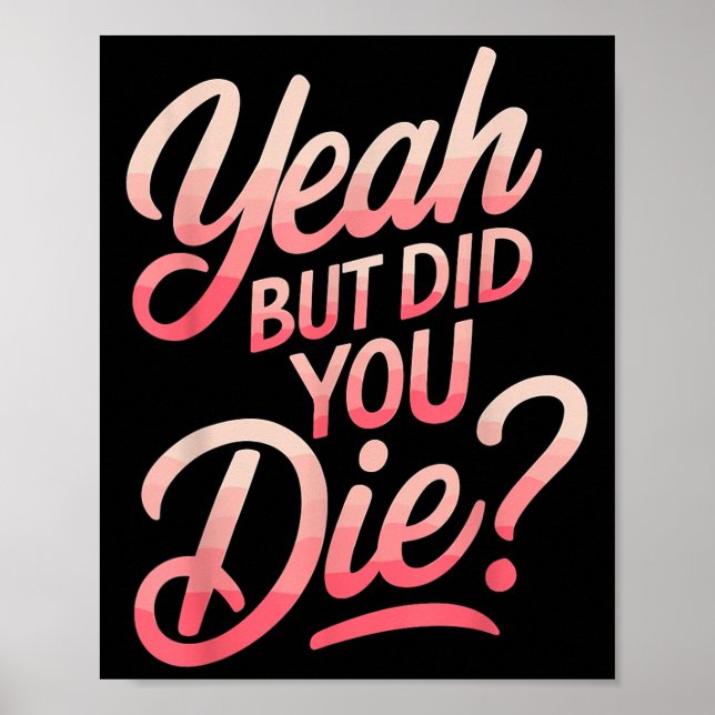 Póster Yeah But Did You Die_ Gym Fitness Motivation  (Frente)