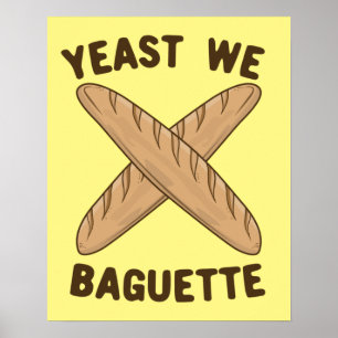 Póster Yeast We Baguette, divertido bollo de pan francés