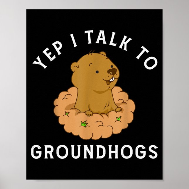 Póster Yep I Talk To Groundhogs - Funny Groundhog Day Woo (Frente)