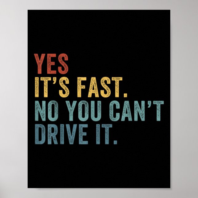 Póster Yes It's Fast No You Can't Drive It Speed Funny Ca (Frente)