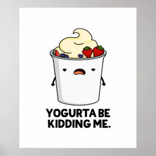 Póster Yogurta Be Kidding Me Funny Yogurt Pun