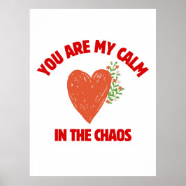 Póster You Are My Calm in the Chaos