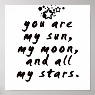 Póster You are my sun, my moon and all my stars! Poster
