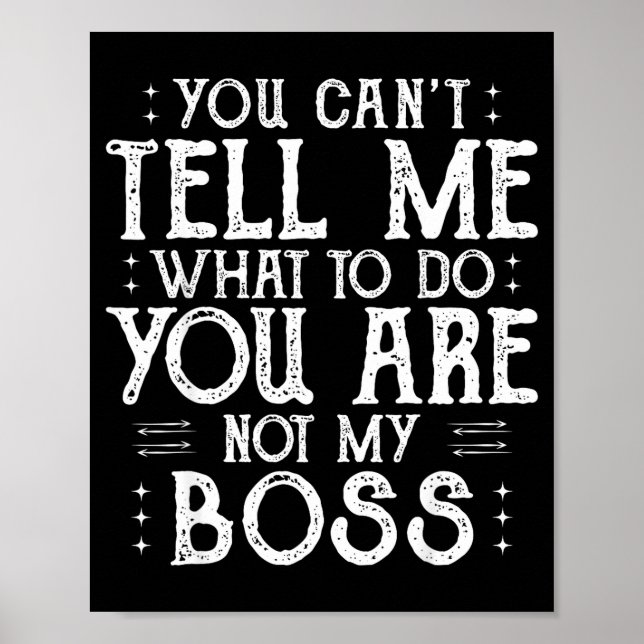 Póster You Can’t Tell Me, Not My Boss Tee Funny Quote  (Frente)