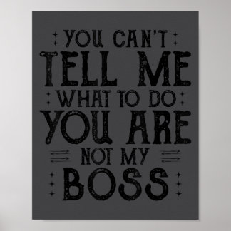 Póster You Can’t Tell Me, Not My Boss Tee Funny Quote 