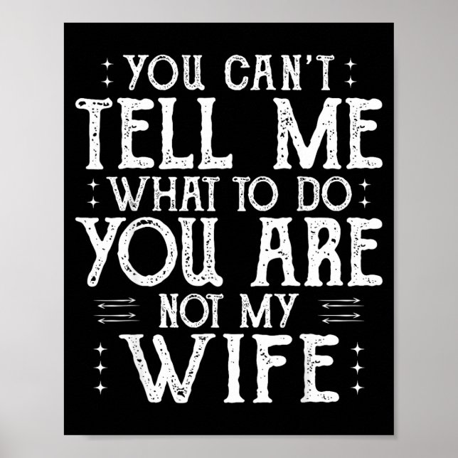 Póster You Can’t Tell Me, Not My Wife Tee Funny Quote  (Frente)