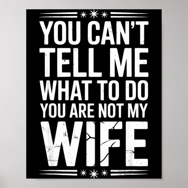 Póster You Can’t Tell Me, Not My Wife Tee Funny Quote  (Frente)