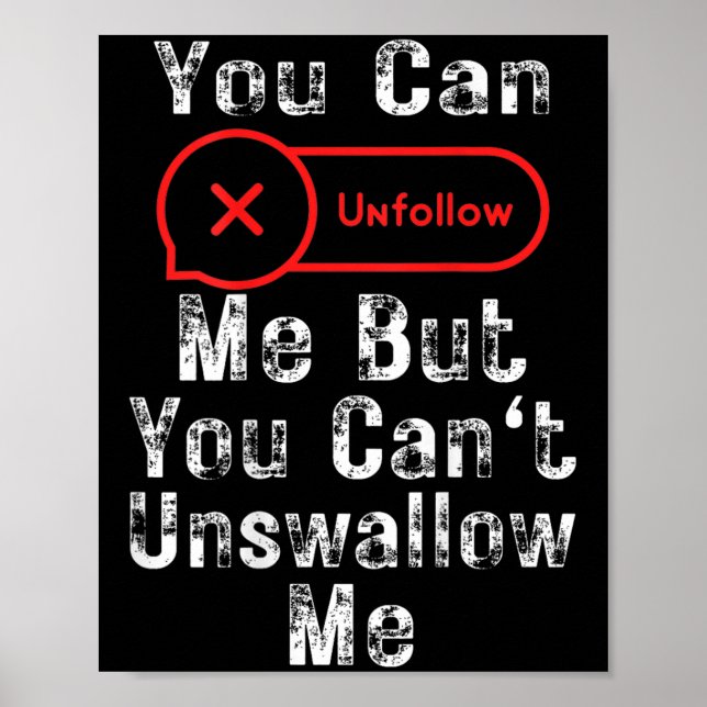 Póster You Can Unfollow Me But You Can't Unswallow Me (on (Frente)