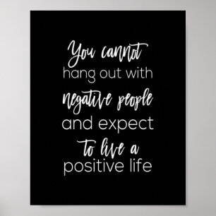 Póster you cannot hang out with negative people