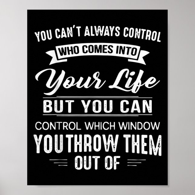 Póster You Can't Always Control Who Comes Into Your Life  (Frente)