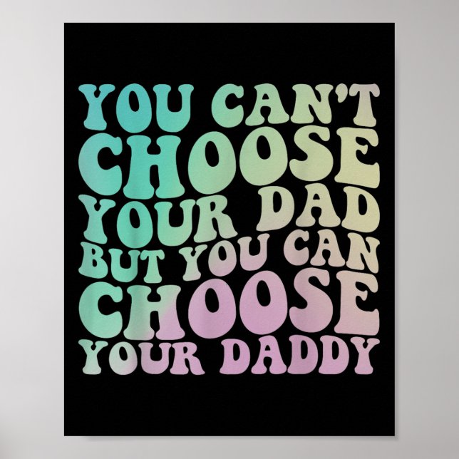 Póster You Can't Choose Your Dad, But You Can Choose Your (Frente)