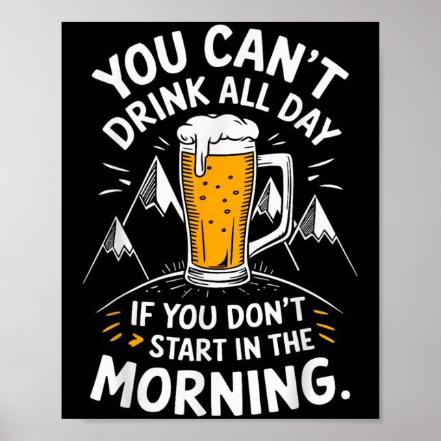 Póster You Can't Drink All Day If You Don't Start In The  (Frente)