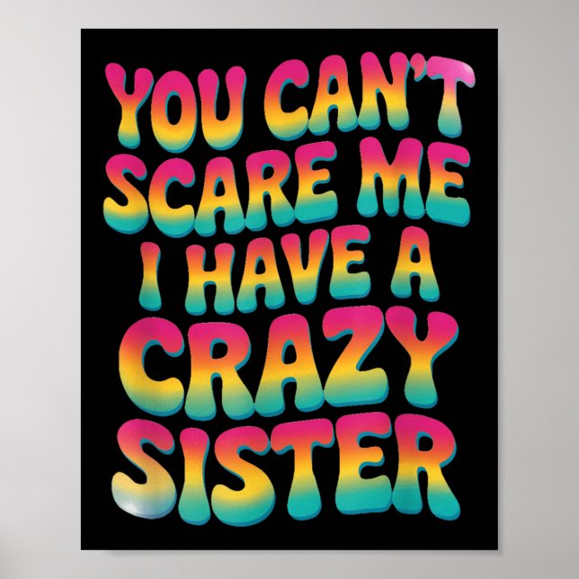 Póster You Can't E Me I Have A Crazy Sister  (Frente)