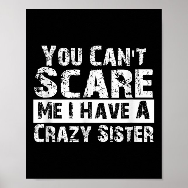 Póster You Can't E Me I Have A Crazy Sister Funny  (Frente)