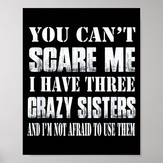 Póster You Can't E Me I Have Three Crazy Sisters Gift  (Frente)