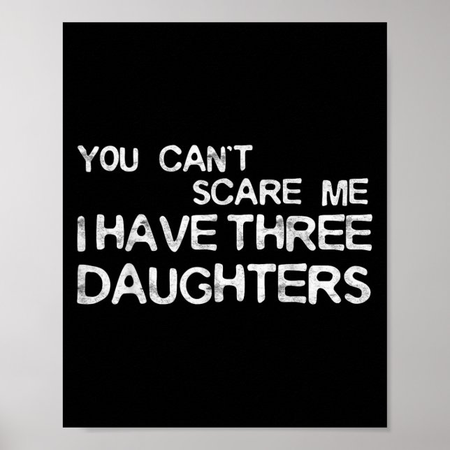 Póster You Can't E Me I Have Three Daughters Shirt Father (Frente)