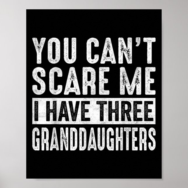 Póster You Can't E Me I Have Three Granddaughters Grandpa (Frente)