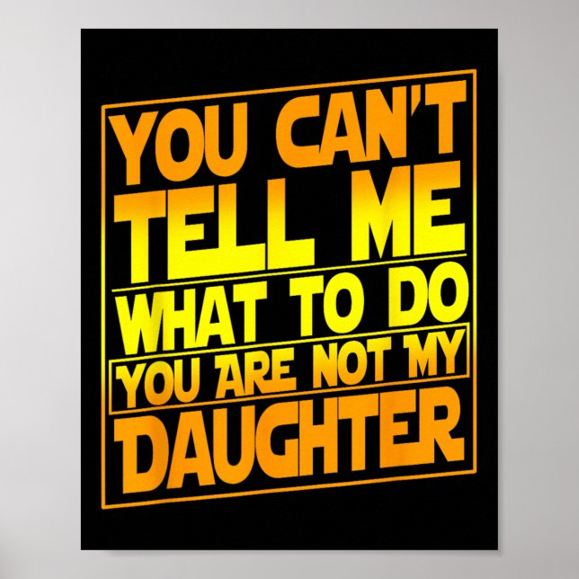 Póster You Can't Tell Me What To Do You Are Not My Daught (Frente)