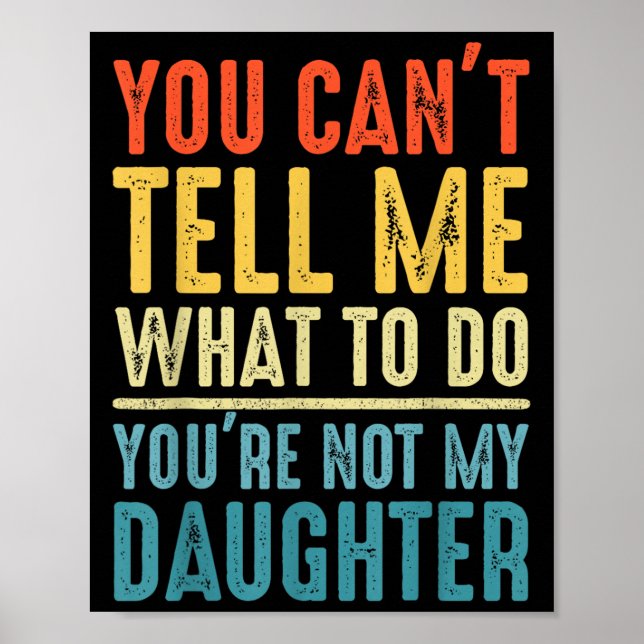 Póster You Can't Tell Me What To Do You Are Not My Daught (Frente)