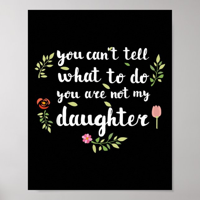 Póster You Can't Tell Me What To Do You're Not My Daughte (Frente)