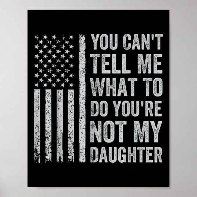 Póster You Can't Tell Me What To Do You're Not My Daughte (Frente)