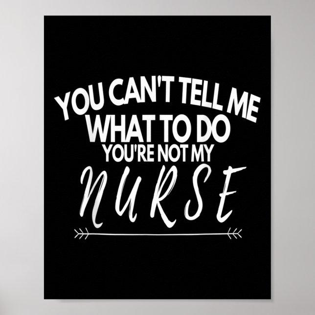 Póster You Can't Tell Me What To Do You're Not My Nurse F (Frente)
