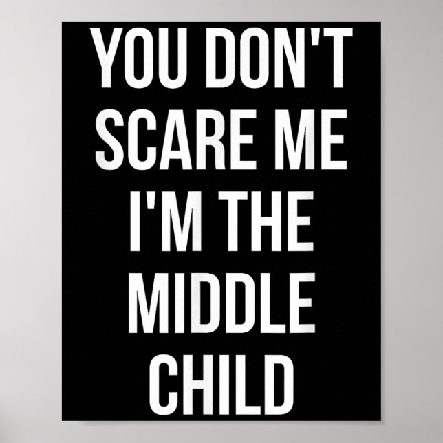 Póster You Don't E Me I'm The Middle Child Funny Sibling  (Frente)