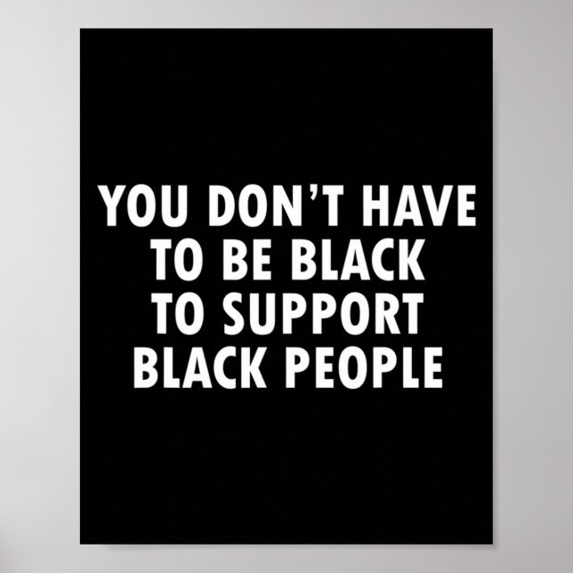 Póster You Dont Have To Be Black To Suprt Black People  (Frente)