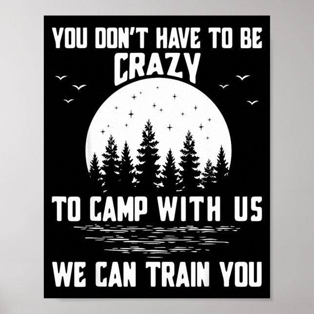 Póster You Don't Have To Be Crazy To Camp With Us We Can  (Frente)