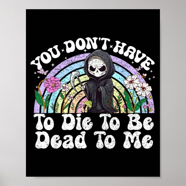 Póster You Don't Have To Die To Be Dead To Me Sarcastic S (Frente)