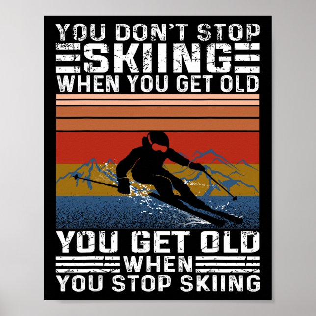 Póster You Don't Stop Skiing When You Get Old Funny Skiin (Frente)
