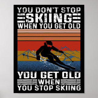 Póster You Don't Stop Skiing When You Get Old Funny Skiin