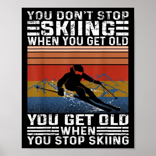 Póster You Dont Stop Skiing When You Get Old Funny Skiing (Frente)