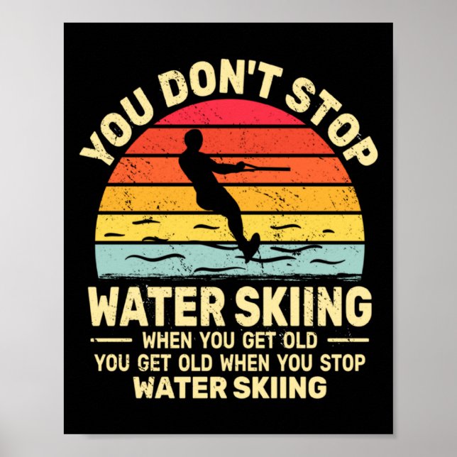 Póster You Dont Stop Water Skiing When Get Old Water Ski  (Frente)