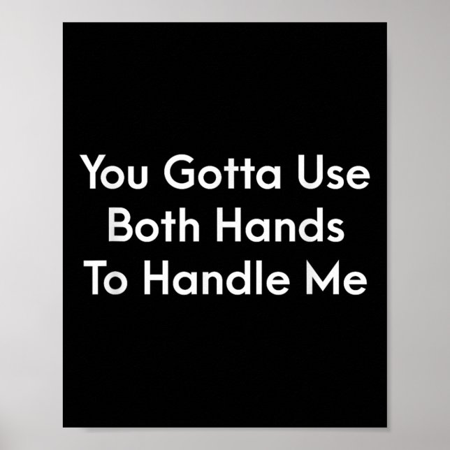 Póster You Gotta Use Both Hands To Handle Me Humor Quote  (Frente)