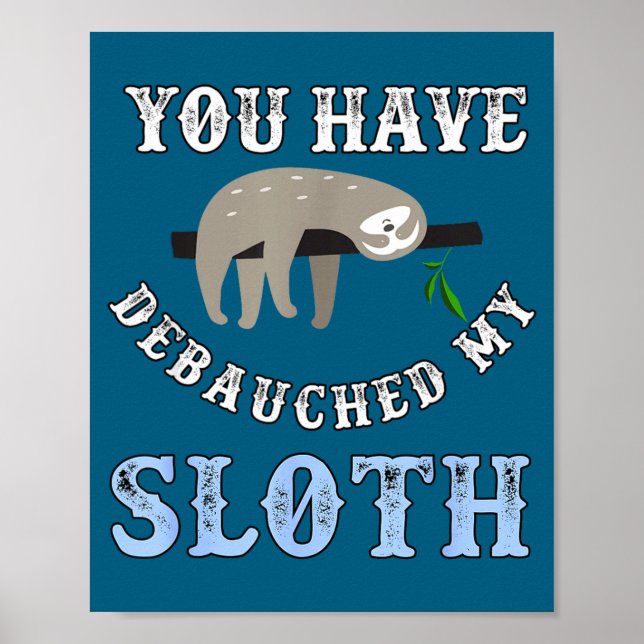 Póster You Have Debauched My Sloth Funny Aubad Maturin Qu (Frente)