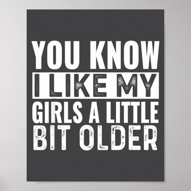 Póster You Know I Like My Girls A Little Bit Older Funny  (Frente)