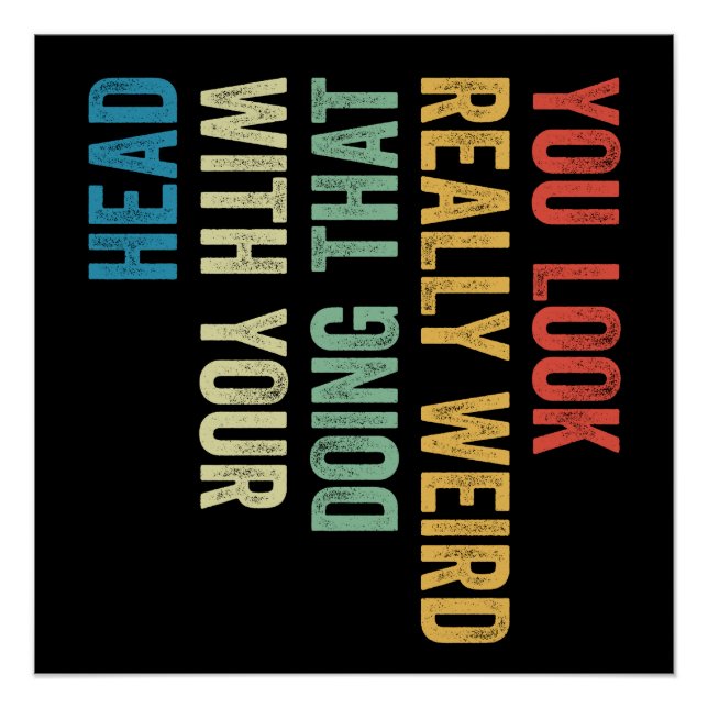 Póster You Look Really Weird Doing That With Your Head (Anverso)