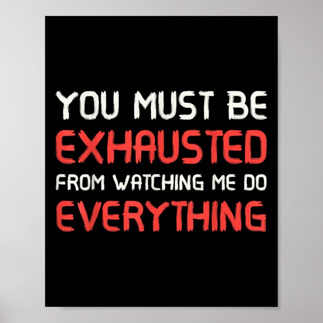 Póster You Must Be Exhausted From Watching Me Do Everythi (Frente)