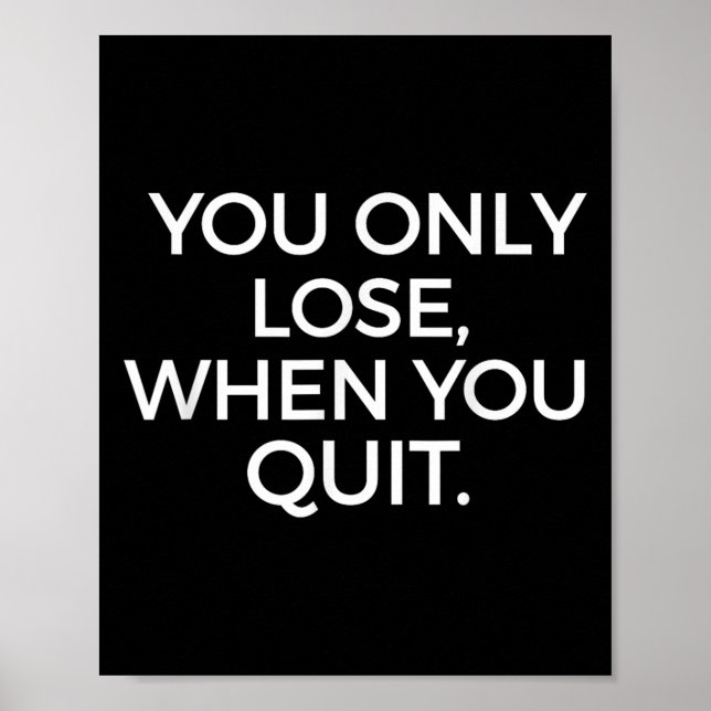 Póster You Only Lose When You Quit Motivational Motivatio (Frente)