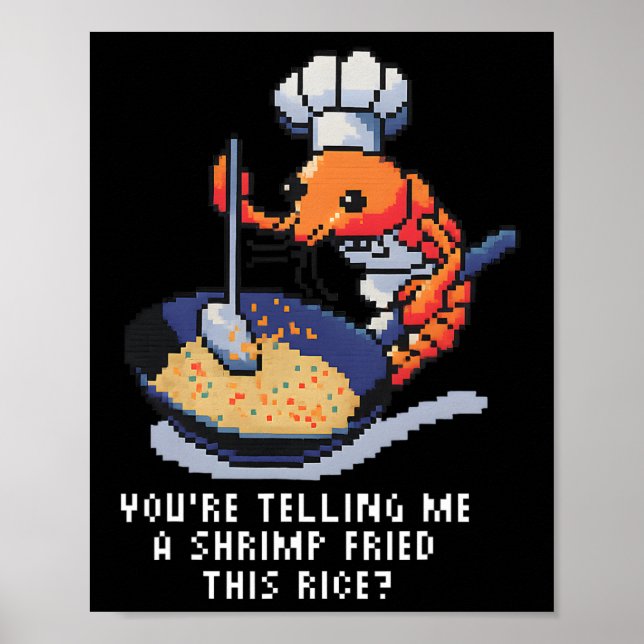 Póster You’re Telling Me A Shrimp Fried This Rice Funny P (Frente)