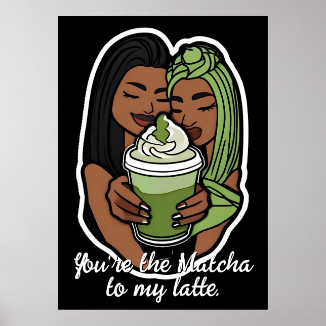 Póster You’re the Matcha to My Latte (Frente)