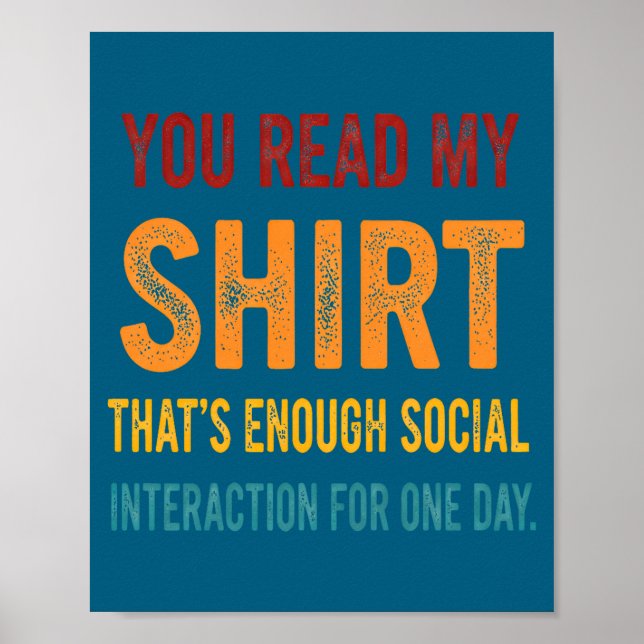 Póster You Read My Shirt That's Enough Social Interaction (Frente)