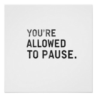 Póster "You're Allowed to Pause."