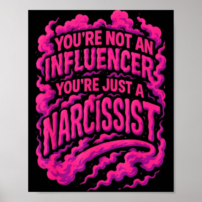 Póster You're Not An Influencer You're Just A Narcissist  (Frente)