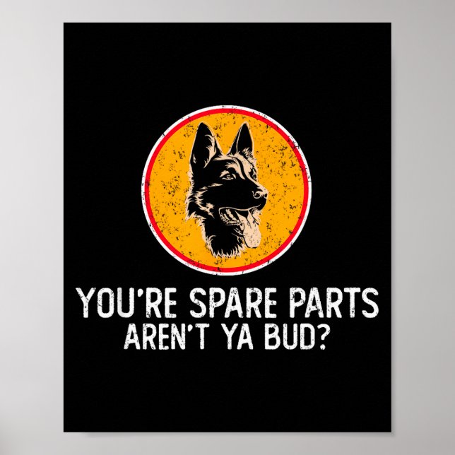 Póster You're Spare Parts Aren't Ya Bud Funny Quotes Dog  (Frente)