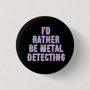 “Prefiero Detectar Metales” Pin Insignia Botón